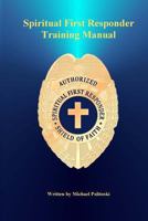 Spiritual First Responder Training Manual : Sharing a Living Jesus with a Dying World 1977826164 Book Cover