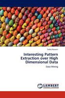 Interesting Pattern Extraction over High Dimensional Data 3848414236 Book Cover