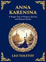 Anna Karenina: Love, Betrayal, and the Cost of Desire (Large Print Deluxe Hardcover Edition For Easy Reading) (Library of Alexandria) 180698251X Book Cover