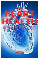 THE HEART HEALTH HANDBOOK: Simple Steps For A Stronger, Healthier Heart B0C1JGKRC5 Book Cover