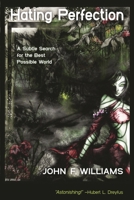 Hating Perfection: A Subtle Search for the Best Possible World 1616148764 Book Cover