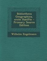 Bibliotheca Geographica, erste Haelfte 0274736888 Book Cover