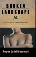 Broken Landscape: The Trials of Ardis Korwitz 1304324931 Book Cover