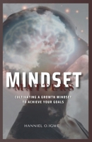 MINDSET MATTERS: CULTIVATING A GROWTH MINDSET TO ACHIEVE YOUR GOALS B0FCFTH4PT Book Cover