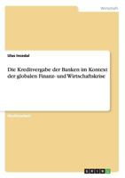 Die Kreditvergabe der Banken im Kontext der globalen Finanz- und Wirtschaftskrise 3640772768 Book Cover