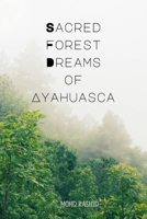 Sacred Forest Dreams of Ayahuasca 4823334779 Book Cover