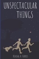 Unspectacular Things B08ZH4QR65 Book Cover