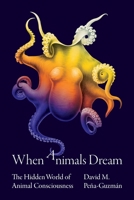 When Animals Dream: The Hidden World of Animal Consciousness 0691227063 Book Cover