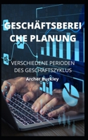 GESCHÄFTSBEREICHE PLANUNG: VERSCHIEDENE PERIODEN DES GESCHÄFTSZYKLUS B0BBJTWVLW Book Cover