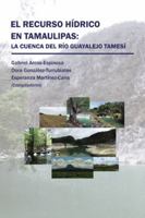 El recurso hídrico en Tamaulipas: La cuenca del Río Guayalejo Tamesí 1506521622 Book Cover