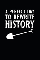 A Perfect Day To Rewrite History Notebook: Take your notes while you rewrite history 1710300779 Book Cover