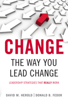 Change the Way You Lead Change: Leadership Strategies that REALLY Work 0804758751 Book Cover