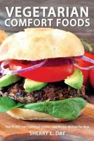 Vegetarian Comfort Foods: Over 95 Delicious Traditional Comfort Food Recipes Without the Meat 1545509824 Book Cover