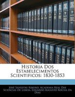 Historia Dos Estabelecimentos Scientificos: 1830-1853 1144640458 Book Cover
