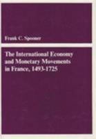 The International Economy and Monetary Movements in France, 1493-1725 (Harvard Economic Studies) 0674458400 Book Cover