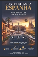 GUIA DEFINITIVO DA ESPANHA: Do sonho à vida real: o caminho completo para emigrar, recomeçar e vencer em solo espanhol (Espanha Um Sonho Possivel) (Portuguese Edition) B0H7XSG218 Book Cover