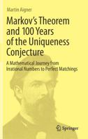 Markov's Theorem and 100 Years of the Uniqueness Conjecture: A Mathematical Journey from Irrational Numbers to Perfect Matchings 3319033093 Book Cover