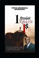 1 Projet Réussi avec 1 dollar & Cinq centimes: Avance avec le Peu que tu Possèdes B08M28VD5H Book Cover