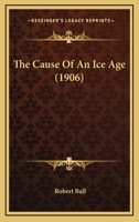 The Cause of an Ice Age 1018953795 Book Cover