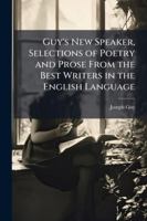 Guy's New Speaker, Selections of Poetry and Prose from the Best Writers in the English Language 1144893380 Book Cover