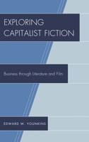 Exploring Capitalist Fiction: Business through Literature and Film 1498500722 Book Cover