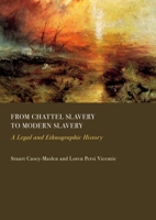 From Chattel Slavery to Modern Slavery: A Legal and Ethnographic History 1837112290 Book Cover