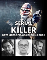 SERIAL KILLER DOTS LINES SPIRALS COLORING BOOK: New kind of stress relief Coloring Book for adults B08R7C2MTH Book Cover