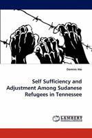 Self Sufficiency and Adjustment Among Sudanese Refugees in Tennessee 3844381767 Book Cover