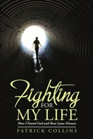Fighting for My Life: How I Found God and Beat Lyme Disease 1483466590 Book Cover