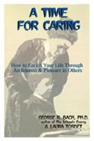 A Time for Caring How to Enrich Your Life Through an Interest & Pleasure in Others 0440089255 Book Cover