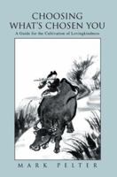 Choosing What's Chosen You: A Guide for the Cultivation of Lovingkindness 0595279481 Book Cover