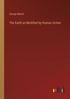 The Earth as Modified by Human Action: in large print 3368802801 Book Cover