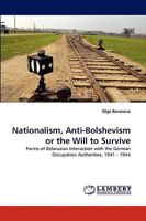 Nationalism, Anti-Bolshevism or the Will to Survive: Forms of Belarusian Interaction with the German Occupation Authorities, 1941 - 1944 3838349717 Book Cover