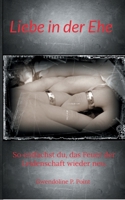Liebe in der Ehe: So entfachst du, das Feuer der Leidenschaft wieder neu. 3754347071 Book Cover