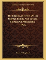 The English Ancestors Of The Shippen Family And Edward Shippen Of Philadelphia 1120031400 Book Cover