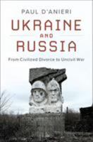 Ukraine and Russia: From Civilized Divorce to Uncivil War 1009315544 Book Cover