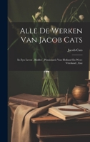 Alle De Werken Van Jacob Cats: In Zyn Leven , Ridder , Pensionaris Van Holland En West-vriesland , Enz - Primary Source Edition 1021535419 Book Cover