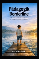 Pädagogik - Borderline: Ein Praxisbuch für Kleinkinderzieher/ Innen im Umgang mit emotionaler Dysregulation (German Edition) B0GWXPSYLP Book Cover