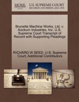 Brunette Machine Works, Ltd. v. Kockum Industries, Inc. U.S. Supreme Court Transcript of Record with Supporting Pleadings 1270560484 Book Cover