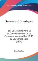 Souvenirs Historiques Sur Le Sia]ge de Paris Et Le Commencement de La Commune, Journa(c)Es: Des 18, 19, 20 Et 21 Mars 1871 2012462057 Book Cover