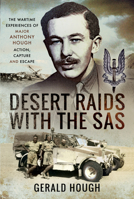 Desert Raids With The SAS: The Wartime Experiences of Major Anthony Hough - Action, Capture and Escape 139900722X Book Cover