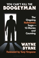 You Can't Kill the Boogeyman: The Ongoing Halloween Saga – 13 Movies and Counting 1493079786 Book Cover