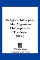 Religionsphilosophie Oder Allgemeine Philosophische Theologie (1888) 1160761116 Book Cover