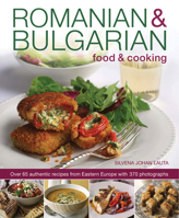 Romanian & Bulgarian Food & Cooking: Over 65 Authentic Recipes from Eastern Europe, with 370 Photographs 0857231642 Book Cover