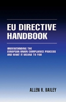 The EU Directive Handbook: Understanding the European Union Compliance Process and What it Means to You 1574441027 Book Cover