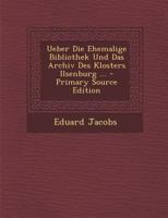 Ueber Die Ehemalige Bibliothek Und Das Archiv Des Klosters Ilsenburg ... 0341617296 Book Cover