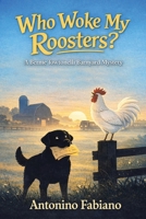 Who Woke My Roosters?: A Bernie Towtonelli Barnyard Mystery 1698721250 Book Cover