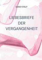Liebesbriefe der Vergangenheit: Vergangenheit trifft auf Zukunft (German Edition) 3839128218 Book Cover