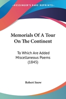 Memorials of a Tour on the Continent: To Which Are Added Miscellaneous Poems 0526991267 Book Cover