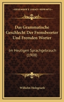 Das Grammatische Geschlecht Der Fremdworter Und Fremden Worter: Im Heutigen Sprachgebrauch (1908) 114809492X Book Cover